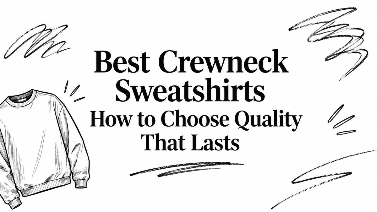 Best Crewneck Sweatshirts How to Choose Quality That Lasts