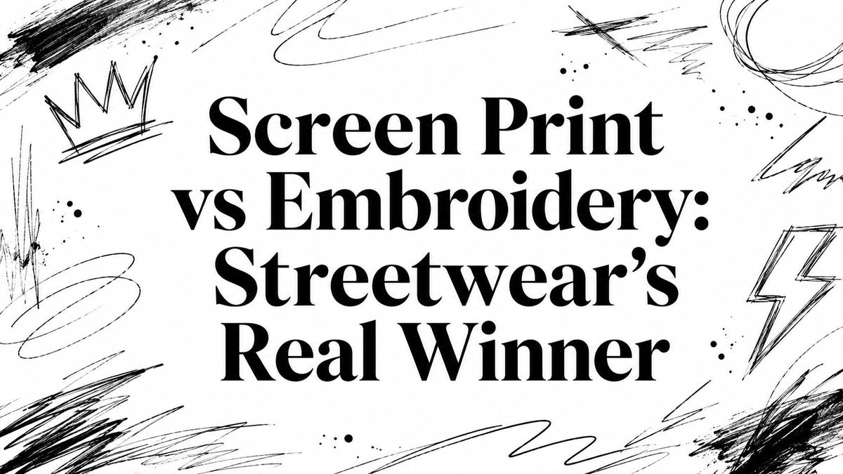 Screen Print vs Embroidery: Streetwear's Real Winner